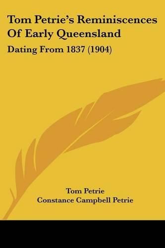 Cover image for Tom Petrie's Reminiscences of Early Queensland: Dating from 1837 (1904)