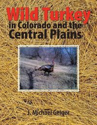 Cover image for Wild Turkey in Colorado and the Central Plains: Colorado and Surrounding States