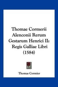 Cover image for Thomae Cormerii Alenconii Rerum Gestarum Henrici II: Regis Galliae Libri (1584)