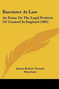 Cover image for Barrister at Law: An Essay on the Legal Position of Counsel in England (1905)