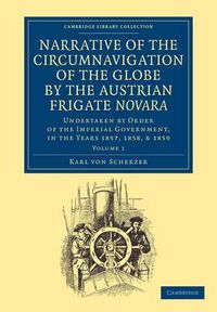 Cover image for Narrative of the Circumnavigation of the Globe by the Austrian Frigate Novara: Volume 1: Undertaken by Order of the Imperial Government, in the Years 1857, 1858, and 1859