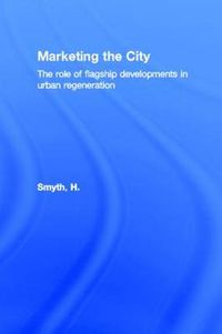 Cover image for Marketing the City: The role of flagship developments in urban regeneration