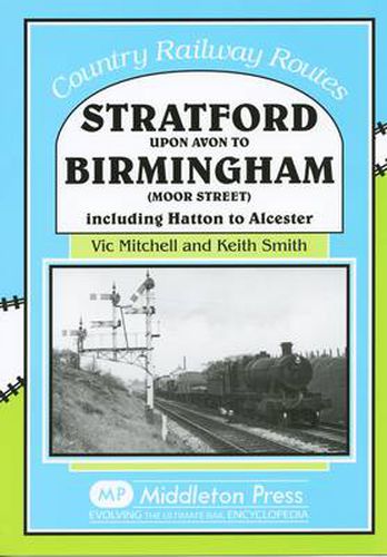 Stratford Upon Avon to Birmingham (Moor Street): Including Hatton to Alcester