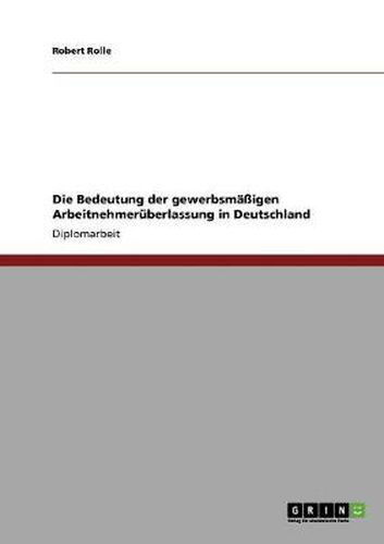 Cover image for Die Bedeutung der gewerbsmassigen Arbeitnehmeruberlassung in Deutschland