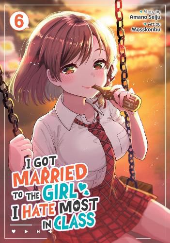 Cover image for I Got Married to the Girl I Hate Most in Class (Manga) Vol. 6