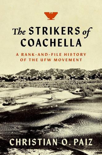 Cover image for The Strikers of Coachella: A Rank-and-File History of the UFW Movement