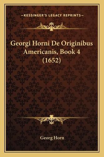 Georgi Horni de Originibus Americanis, Book 4 (1652)