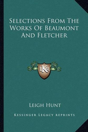 Selections from the Works of Beaumont and Fletcher Selections from the Works of Beaumont and Fletcher