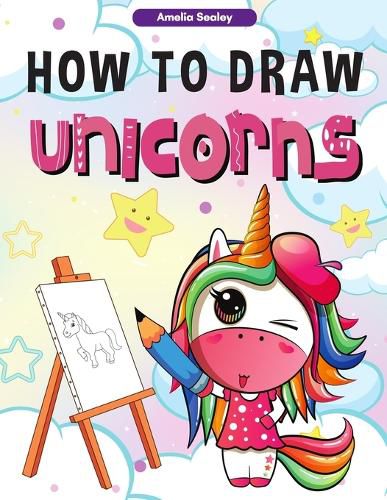 Cover image for How to Draw Unicorns: : A Step-by-Step Drawing and Activity Book for Kids, How to Draw a Unicorn In a Simple and Fun Way