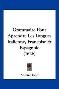 Cover image for Grammaire Pour Aprendre Les Langues Italienne, Francoise Et Espagnole (1626)