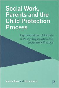 Cover image for Social Work, Parents and the Child Protection Process