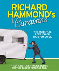 Cover image for Richard Hammond's Caravans: The Essential Love 'Em or Hate 'Em Guide