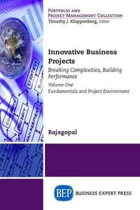 Cover image for Innovative Business Projects: Breaking Complexities, Building Performance, Volume I: Fundamentals and Project Environment