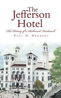 Cover image for The Jefferson Hotel: The History of a Richmond Landmark