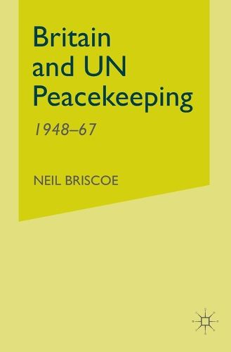 Cover image for Britain and UN Peacekeeping: 1948-67