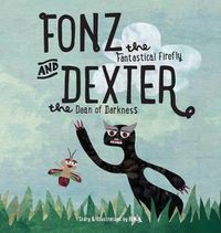 Cover image for Fonz the Fantastical Firefly and Dexter the Dean of Darkness