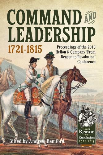 Cover image for Command and Leadership 1721-1815: Proceedings of the 2018 Helion & Company 'from Reason to Revolution' Conference