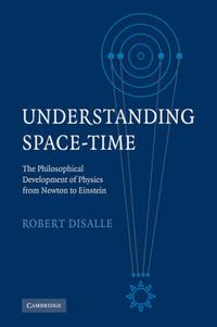 Cover image for Understanding Space-Time: The Philosophical Development of Physics from Newton to Einstein