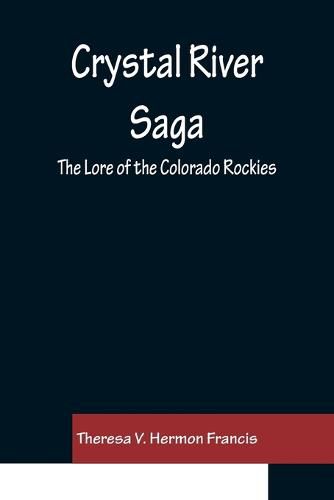 Cover image for Crystal River Saga; The Lore of the Colorado Rockies