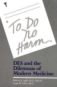 Cover image for To Do No Harm: DES and the Dilemmas of Modern Medicine