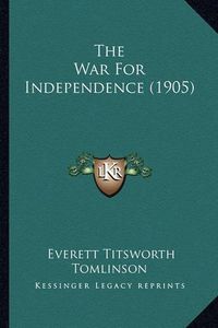 Cover image for The War for Independence (1905)