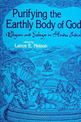 Cover image for Purifying the Earthly Body of God: Religion and Ecology in Hindu India