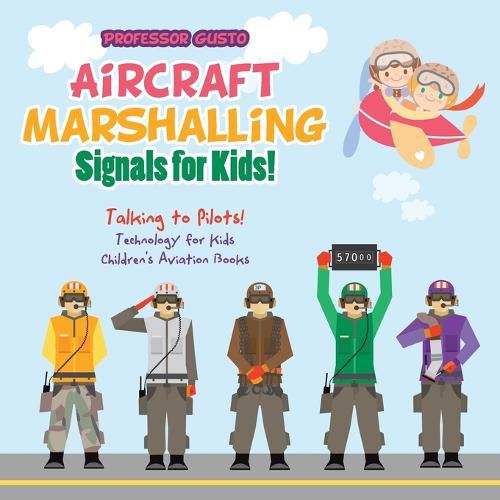 Cover image for Aircraft Marshalling Signals for Kids! - Talking to Pilots! - Technology for Kids - Children's Aviation Books