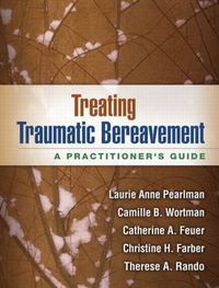 Cover image for Treating Traumatic Bereavement: A Practitioner's Guide