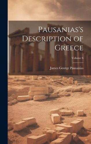 Pausanias's Description of Greece; Volume 6