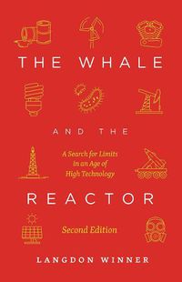 Cover image for The Whale and the Reactor: A Search for Limits in an Age of High Technology, Second Edition