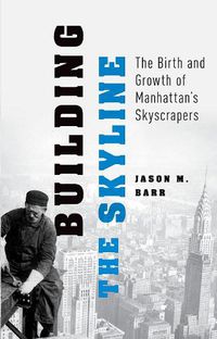 Cover image for Building the Skyline: The Birth and Growth of Manhattan's Skylines