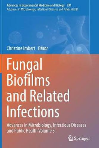 Fungal Biofilms and related infections: Advances in Microbiology, Infectious Diseases and Public Health Volume 3