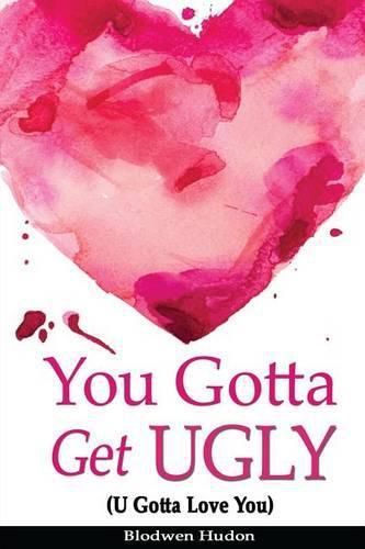 You Gotta Get UGLY (U Gotta Love You)