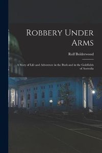 Cover image for Robbery Under Arms [microform]: a Story of Life and Adventure in the Bush and in the Goldfields of Australia