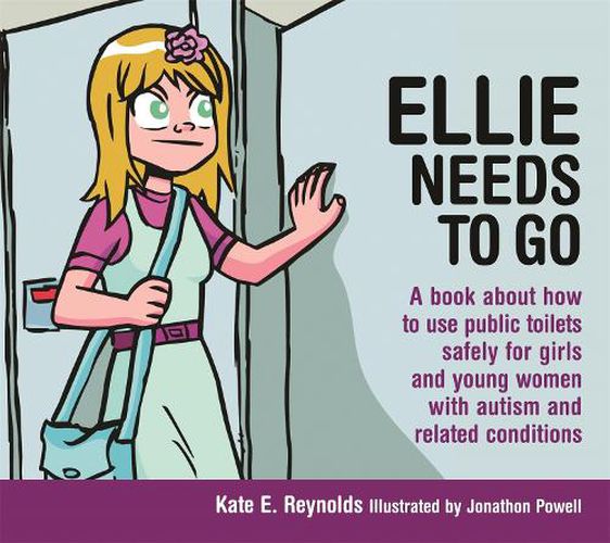 Ellie Needs to Go: A book about how to use public toilets safely for girls and young women with autism and related conditions