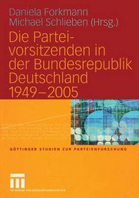 Cover image for Die Parteivorsitzenden in der Bundesrepublik Deutschland 1949 - 2005