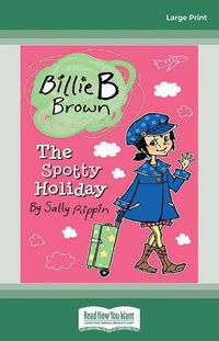 Cover image for The Spotty Holiday: Billie B Brown 13