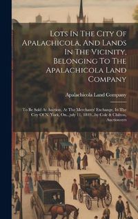 Cover image for Lots In The City Of Apalachicola, And Lands In The Vicinity, Belonging To The Apalachicola Land Company