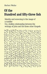 Cover image for Of the Hundred and fifty-three fish: Identity and enowning in the image of a number On a hidden relationship between the writings of John and the three other Gospels