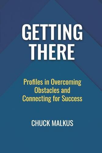 Cover image for Getting There: Profiles in Overcoming Obstacles and Connecting with Success