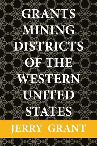 Cover image for Grants Mining Districts of the Western United States: Volume 1