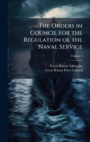 Cover image for The Orders in Council for the Regulation of the Naval Service