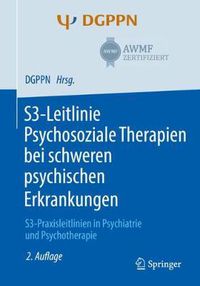 Cover image for S3-Leitlinie Psychosoziale Therapien Bei Schweren Psychischen Erkrankungen: S3-Praxisleitlinien in Psychiatrie Und Psychotherapie