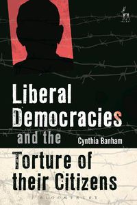 Cover image for Liberal Democracies and the Torture of Their Citizens