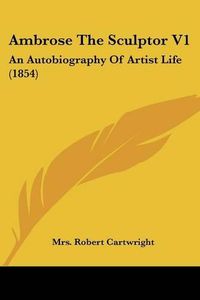 Cover image for Ambrose the Sculptor V1: An Autobiography of Artist Life (1854)