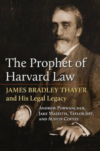 Cover image for The Prophet of Harvard Law: James Bradley Thayer and His Legal Legacy