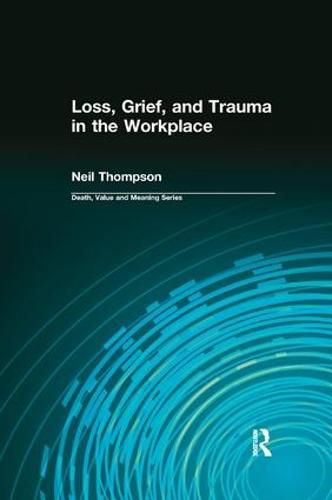 Cover image for Loss, Grief and Trauma in the Workplace