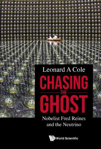 Cover image for Chasing The Ghost: Nobelist Fred Reines And The Neutrino