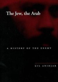 Cover image for The Jew, the Arab: A History of the Enemy