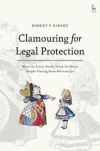 Cover image for Clamouring for Legal Protection: What the Great Books Teach Us About People Fleeing from Persecution